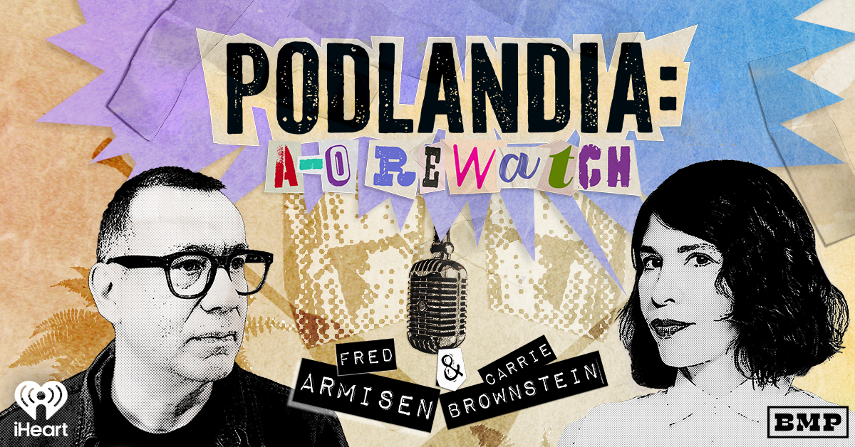 iHeartMedia and Will Ferrell’s Big Money Players Launch “Podlandia: A-O Rewatch,” a New Weekly Re-Watch Series Hosted by Fred Armisen and Carrie Brownstein